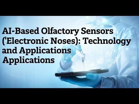 AI-Based Olfactory Sensors (&#039;Electronic Noses&#039;): Technology and Applications